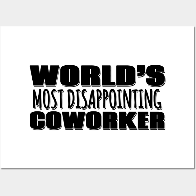 World's Most Disappointing Coworker Wall Art by Mookle